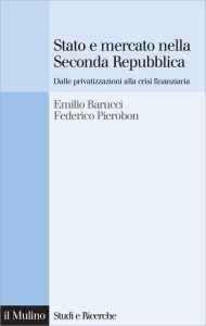 Emilio Barucci, Federico Pierobon – Stato e mercato nella Seconda Repubblica (2010)