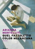 Arianna Mortelliti - Quel fazzoletto color melanzana (2024)