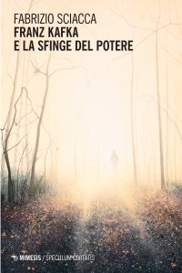 Fabrizio Sciacca – Franz Kafka e la sfinge del potere (2024)