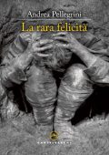 Andrea Pellegrini - La rara felicità (2024)