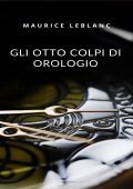 Maurice Leblanc - Gli otto colpi di orologio (2024)