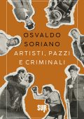 Osvaldo Soriano - Artisti, pazzi e criminali (2024)