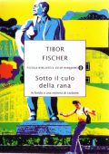 Tibor Fischer - Sotto il culo della rana (2000)