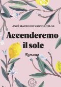 José Mauro de Vasconcelos - Accenderemo il sole (2024)