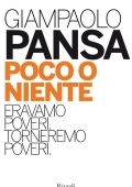 Giampaolo Pansa - Poco o niente. Eravamo poveri. Torneremo poveri (2013)