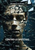 Antonello Di Pietro - Contro lo specchio (2024)