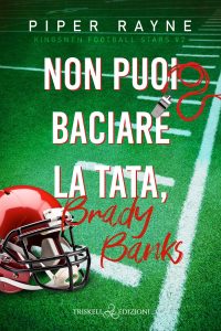 Piper Rayne – Kingsmen Football Stars Vol. 2. Non puoi baciare la tata, Brad Banks (2024)