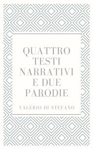 Valerio Di Stefano – Quattro testi narrativi e due parodie (2024)