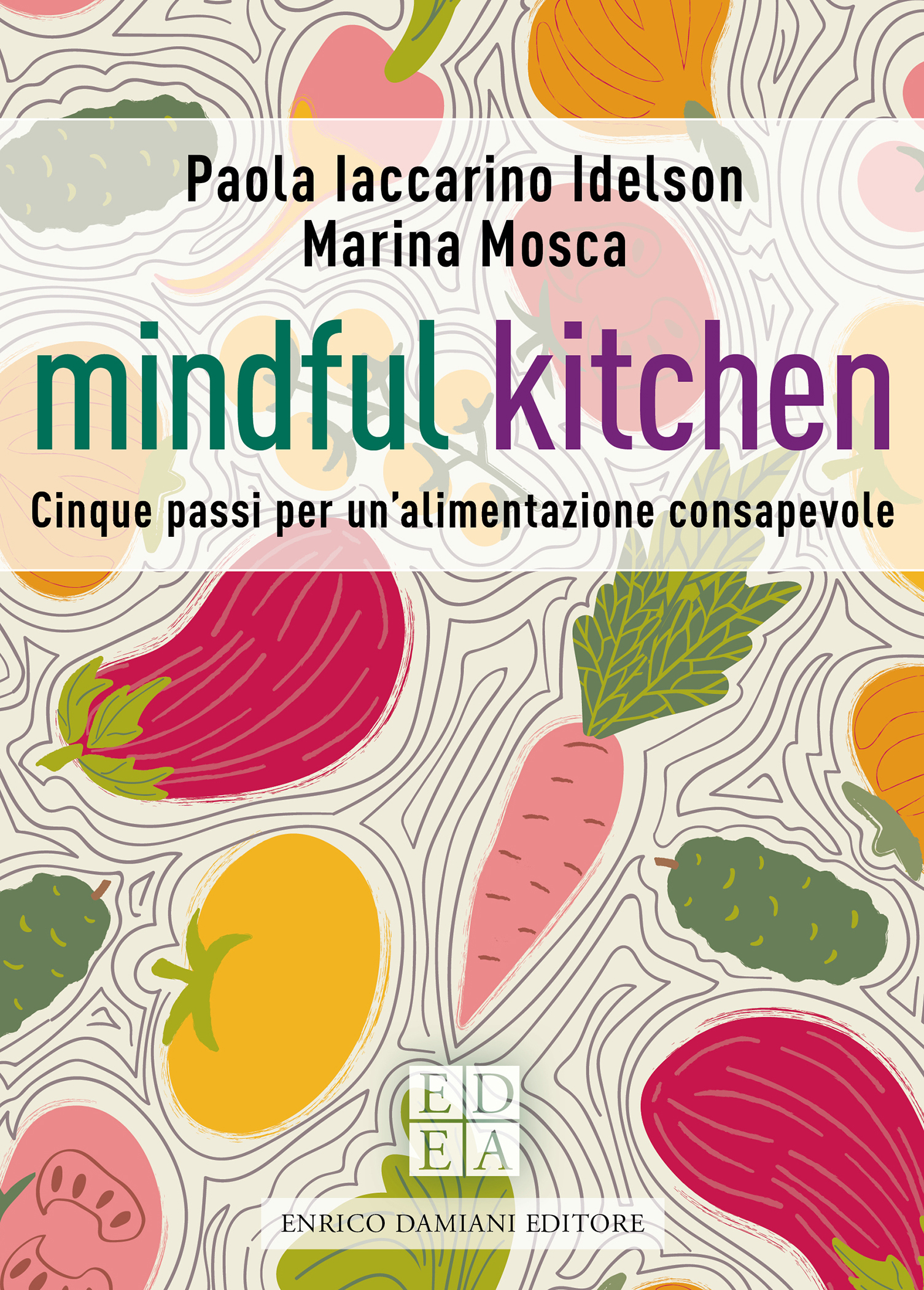 Paola Iaccarino Idelson, Marina Mosca – Mindful kitchen. Cinque passi per un’alimentazione consapevole (2021)