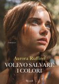 Aurora Ruffino - Volevo salvare i colori (2024)