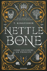 T. Kingfisher – Nettle and Bone. Come uccidere un principe (2024)