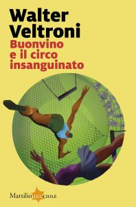 Walter Veltroni – Buonvino e il circo insanguinato (2024)