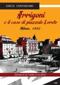 Dario Crapanzano - Arrigoni e il caso di piazzale Loreto. Milano, 1952 (2015)