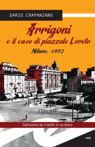 Dario Crapanzano – Arrigoni e il caso di piazzale Loreto. Milano, 1952 (2015)