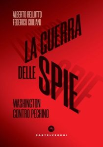 Alberto Bellotto – La guerra delle spie. Washington contro Pechino (2024) Alberto Bellotto – La guerra delle spie. Washington contro Pechino (2024)