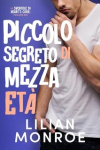 Lilian Monroe – Le sventole di Heart’s Cove Vol. 6. Piccolo segreto di mezza età (2024) Lilian Monroe – Le sventole di Heart’s Cove Vol. 6. Piccolo segreto di mezza età (2024)