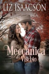 Liz Isaacson – Amori al Ranch Shiloh Ridge Vol. 1. La Meccanica del Vischio (2024)