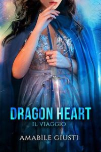 Amabile Giusti – Dragon Heart Vol. 1. Il viaggio (2024)