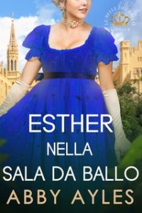 Abby Ayles – Le Belle Del Ballo Vol. 4. Esther Nella Sala Da Ballo (2024)