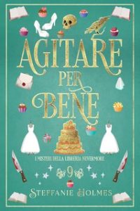 Steffanie Holmes – I Misteri Della Libreria Nevermore Vol. 9. Agitare per Bene (2024)