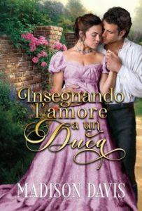 Madison Davis – Insegnando l’amore a un duca (2024) Madison Davis – Insegnando l’amore a un duca (2024)