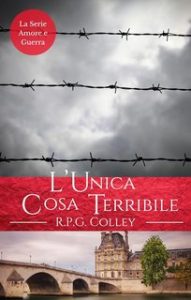R.P.G. Colley – La Serie Amore e Guerra Vol. 4. L’Unica Cosa Terribile (2024) R.P.G. Colley – La Serie Amore e Guerra Vol. 4. L’Unica Cosa Terribile (2024)