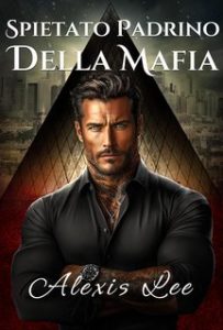 Alexis Lee – Padrino della Mafia Vol. 1. Spietato Padrino della Mafia (2024)