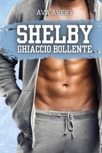 Ava Avery – I fratelli Sloane Vol. 1. Shelby. Ghiaccio Bollente (2024)