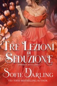 Sofie Darling – Ombre e Seta Vol. 1. Tre Lezioni di Seduzione (2024)