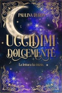 Paulina Dyron – Uccidimi dolcemente. La lettura ha inizio (2024)