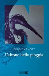 Robbie Arnott – L’airone della pioggia (2024)