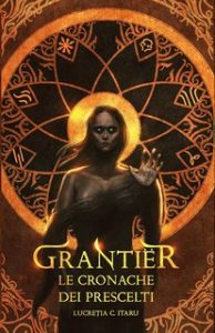 Lucretia C. Itaru – Le cronache dei Prescelti 1. Grantiër (2023) Lucretia C. Itaru – Le cronache dei Prescelti 1. Grantiër (2023)