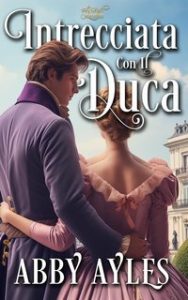 Abby Ayles – Intrecciata con il Duca (2024) Abby Ayles – Intrecciata con il Duca (2024)