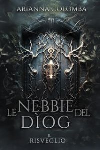 Arianna Colomba – Le Nebbie del Dìog Vol. 1. Il Risveglio (2024)