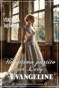 Verónica Mengual – Libertini senza Cuore Vol. 2. Un ottimo partito per lady Evangeline (2024)
