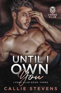 Callie Stevens – Lyons Club Vol. 3. Until I Own You (2024)