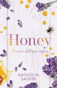 Katiuscia Salvini – Honey. Il canto dell’ape regina (2024)