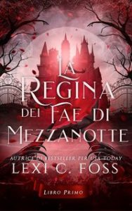 Lexi C. Foss – La Regina dei Fae di Mezzanotte Vol. 1 (2024) Lexi C. Foss – La Regina dei Fae di Mezzanotte Vol. 1 (2024)