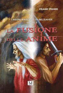 Frank Fisher – La fusione delle anime. I regni nascosti di Belisaver. Volume 2 (2022) Frank Fisher – La fusione delle anime. I regni nascosti di Belisaver. Volume 2 (2022)