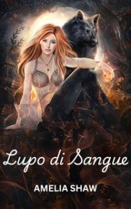 Amelia Shaw – La Serie del Mutaforma Rifiutato Vol. 2. Lupo di Sangue (2024) Amelia Shaw – La Serie del Mutaforma Rifiutato Vol. 2. Lupo di Sangue (2024)