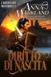 Anna Markland – L’Eredità dei Montbryce Vol. 5. Diritto di Nascita (2024)