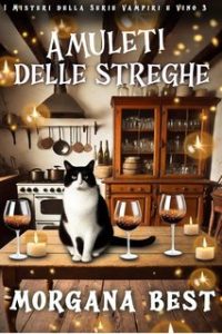 Morgana Best – I Misteri della Serie Vampiri e Vino Vol. 3. Amuleti delle streghe (2024) Morgana Best – I Misteri della Serie Vampiri e Vino Vol. 3. Amuleti delle streghe (2024)