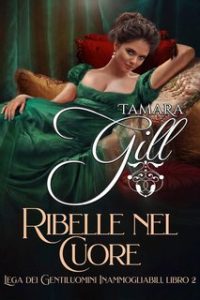 Tamara Gill – Lega dei Gentiluomini Inammogliabili Vol. 2. Ribelle nel Cuore (2024)