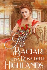 Tamara Gill – Violaciocche Vol. 6. Baciare una Rosa delle Highlands (2024)