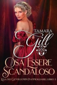 Tamara Gill – Lega dei Gentiluomini Inammogliabili Vol. 3. Osa Essere Scandaloso (2024)