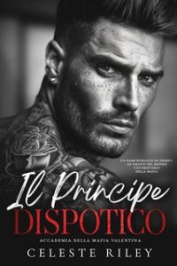 Celeste Riley – Accademia della Mafia Valentina Vol. 1. Il Principe Dispotico (2024)
