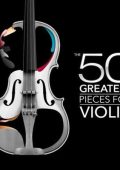 VA - The 50 Greatest Pieces for Violin (2024) MP3