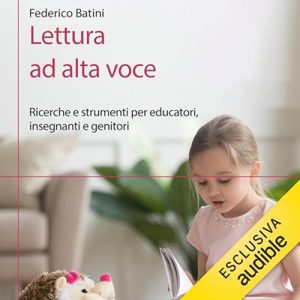 Federico Batini – Lettura ad alta voce꞉ Ricerche e strumenti per educatori, insegnanti e genitori (2024) (mp3 – 128 kbps)