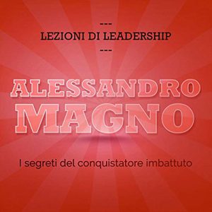 Francesco De Vito – Alessandro Magno. I segreti del conquistatore imbattuto꞉ Lezioni di leadership (2015) (mp3 – 128 kbps)