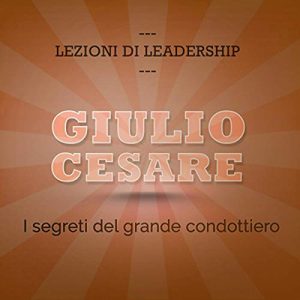Francesco De Vito – Giulio Cesare. I segreti del grande condottiero꞉ Lezioni di leadership (2015) (mp3 – 128 kbps)